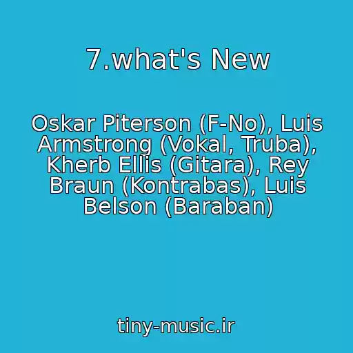کاور آهنگ 7.what's New از Oskar Piterson (F-No), Luis Armstrong (Vokal, Truba), Kherb Ellis (Gitara), Rey Braun (Kontrabas), Luis Belson (Baraban)