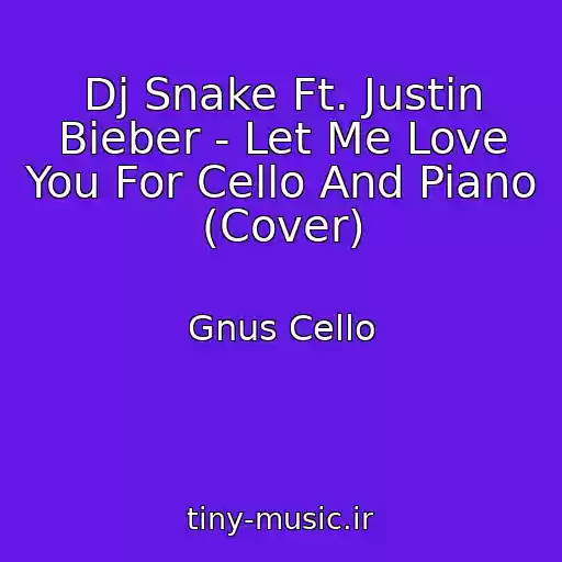 کاور آهنگ Dj Snake Ft. Justin Bieber - Let Me Love You For Cello And Piano (Cover) از Gnus Cello