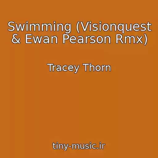 کاور آهنگ Swimming (Visionquest & Ewan Pearson Rmx) از Tracey Thorn