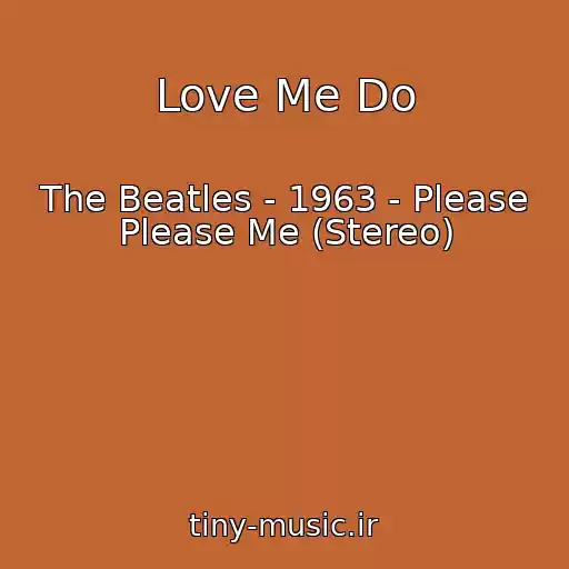 کاور آهنگ Love Me Do از The Beatles - 1963 - Please Please Me (Stereo)