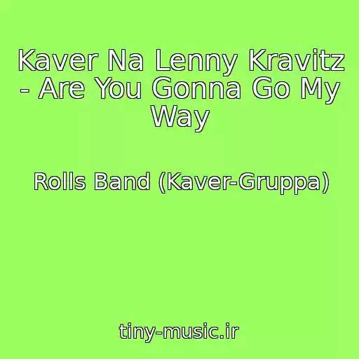 کاور آهنگ Kaver Na Lenny Kravitz - Are You Gonna Go My Way از Rolls Band (Kaver-Gruppa)