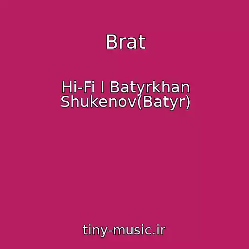 کاور آهنگ Brat از Hi-Fi I Batyrkhan Shukenov(Batyr)