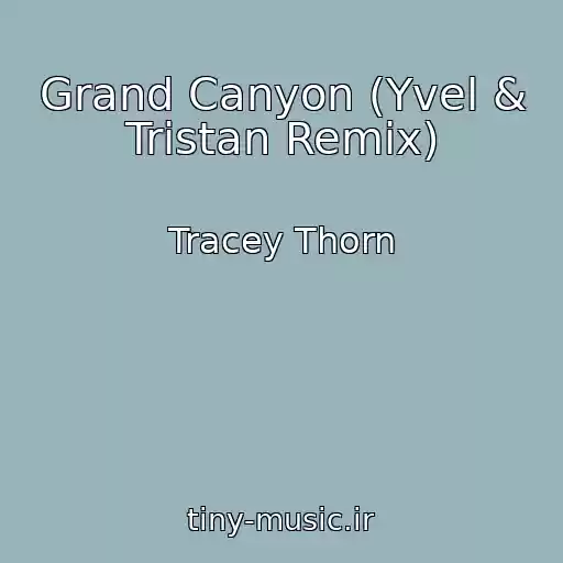 کاور آهنگ Grand Canyon (Yvel & Tristan Remix) از Tracey Thorn