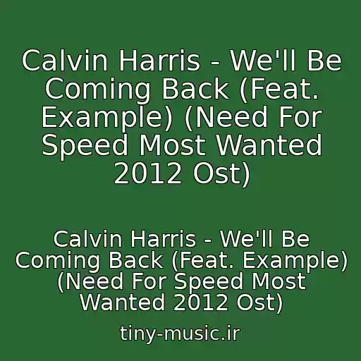 کاور آهنگ Calvin Harris - We'll Be Coming Back (Feat. Example) (Need For Speed Most Wanted 2012 Ost) از Calvin Harris - We'll Be Coming Back (Feat. Example) (Need For Speed Most Wanted 2012 Ost)