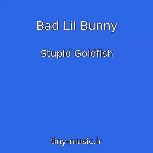 کاور آهنگ Bad Lil Bunny از Stupid Goldfish