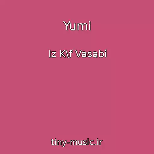 کاور آهنگ Yumi از Iz K\f Vasabi