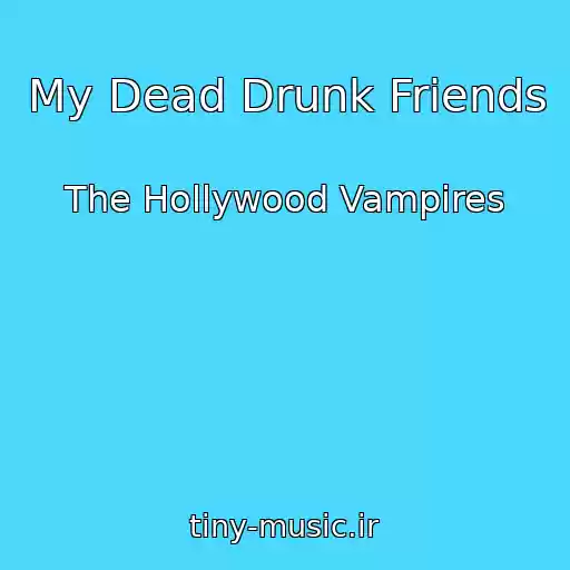 کاور آهنگ My Dead Drunk Friends از The Hollywood Vampires