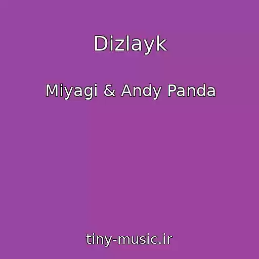 کاور آهنگ Dizlayk از Miyagi & Andy Panda