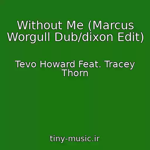 کاور آهنگ Without Me (Marcus Worgull Dub/dixon Edit) از Tevo Howard Feat. Tracey Thorn