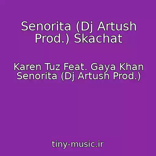 کاور آهنگ Senorita (Dj Artush Prod.) Skachat از Karen Tuz Feat. Gaya Khan Senorita (Dj Artush Prod.)