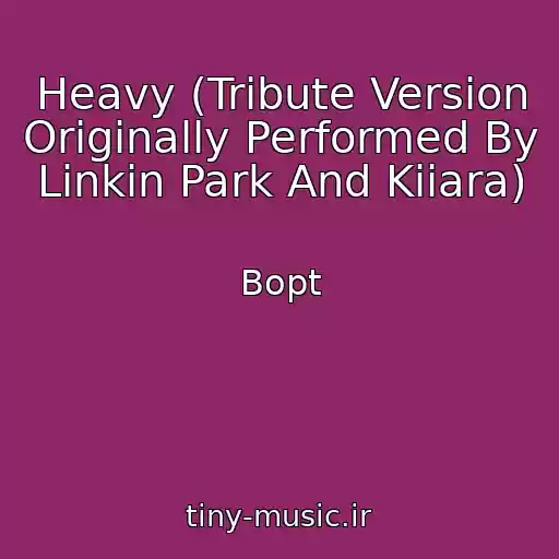 کاور آهنگ Heavy (Tribute Version Originally Performed By Linkin Park And Kiiara) از Bopt