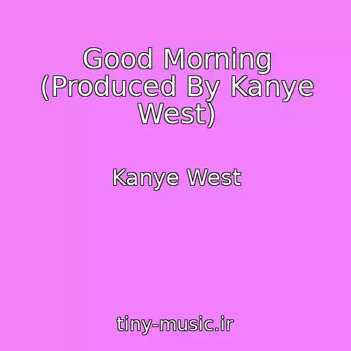 کاور آهنگ Good Morning (Produced By Kanye West) از Kanye West