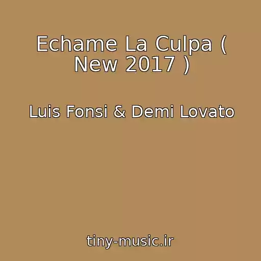 کاور آهنگ Echame La Culpa ( New 2017 ) از Luis Fonsi & Demi Lovato