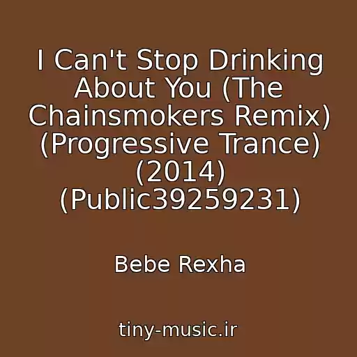 کاور آهنگ I Can't Stop Drinking About You (The Chainsmokers Remix) (Progressive Trance) (2014) (Public39259231) از Bebe Rexha