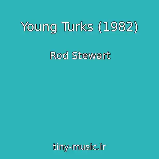 کاور آهنگ Young Turks (1982) از Rod Stewart