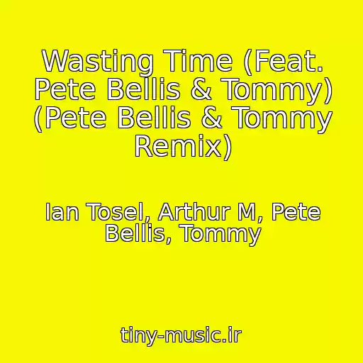 کاور آهنگ Wasting Time (Feat. Pete Bellis & Tommy) (Pete Bellis & Tommy Remix) از Ian Tosel, Arthur M, Pete Bellis, Tommy