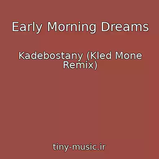 کاور آهنگ Early Morning Dreams از Kadebostany (Kled Mone Remix)