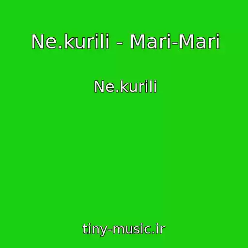 کاور آهنگ Ne.kurili - Mari-Mari از Ne.kurili
