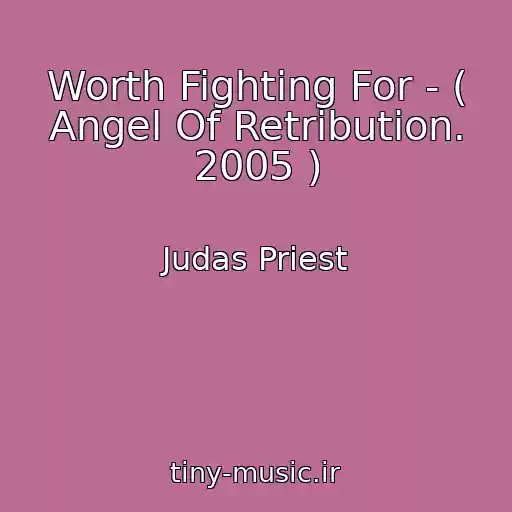 کاور آهنگ Worth Fighting For - ( Angel Of Retribution. 2005 ) از Judas Priest