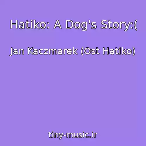 کاور آهنگ Hatiko: A Dog's Story:( از Jan Kaczmarek (Ost Hatiko)