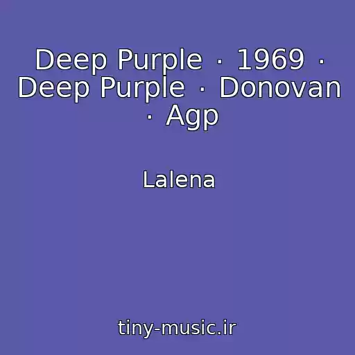 کاور آهنگ Deep Purple ٠ 1969 ٠ Deep Purple ٠ Donovan ٠ Agp از Lalena