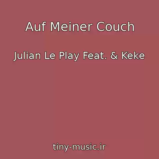 کاور آهنگ Auf Meiner Couch از Julian Le Play Feat. & Keke