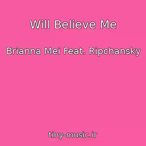 کاور آهنگ Will Believe Me از Brianna Mei Feat. Ripchansky
