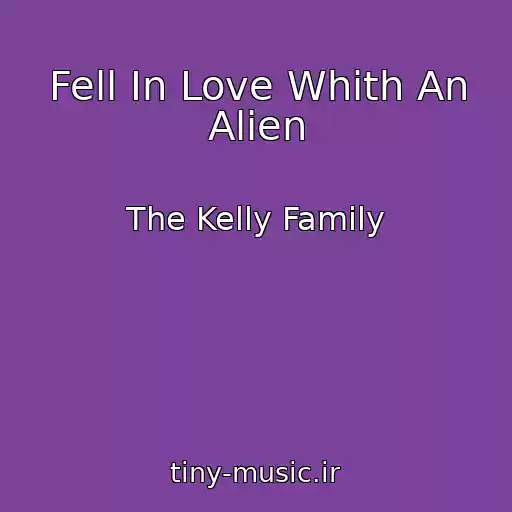 کاور آهنگ Fell In Love Whith An Alien از The Kelly Family