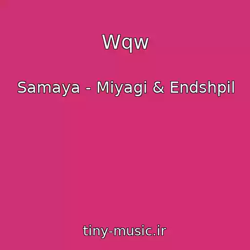کاور آهنگ Wqw از Samaya - Miyagi & Endshpil