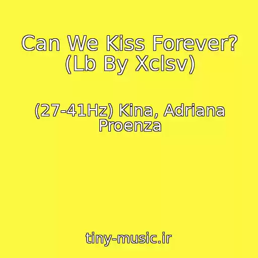 کاور آهنگ Can We Kiss Forever? (Lb By Xclsv) از (27-41Hz) Kina, Adriana Proenza