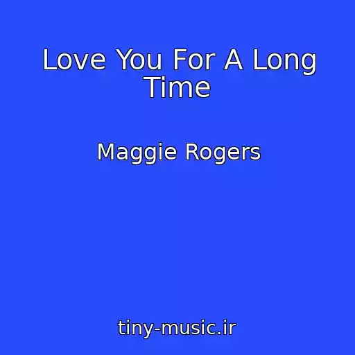 کاور آهنگ Love You For A Long Time از Maggie Rogers