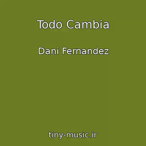 کاور آهنگ Todo Cambia از Dani Fernandez