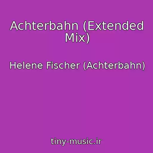 کاور آهنگ Achterbahn (Extended Mix) از Helene Fischer (Achterbahn)