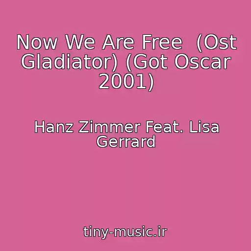 کاور آهنگ Now We Are Free  (Ost Gladiator) (Got Oscar 2001) از Hanz Zimmer Feat. Lisa Gerrard