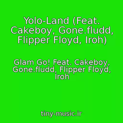 کاور آهنگ Yolo-Land (Feat. Cakeboy, Gone.fludd, Flipper Floyd, Iroh) از Glam Go! Feat. Cakeboy, Gone.fludd, Flipper Floyd, Iroh
