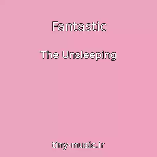 کاور آهنگ Fantastic از The Unsleeping