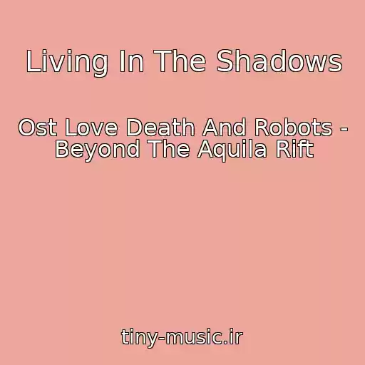 کاور آهنگ Living In The Shadows از Ost Love Death And Robots - Beyond The Aquila Rift