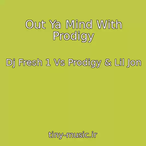 کاور آهنگ Out Ya Mind With Prodigy از Dj Fresh 1 Vs Prodigy & Lil Jon