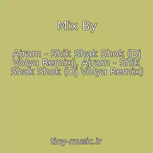 کاور آهنگ Mix By از Ajram - Shik Shak Shok (Dj Volya Remix), Ajram - Shik Shak Shok (Dj Volya Remix)