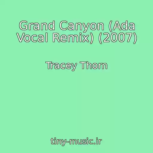 کاور آهنگ Grand Canyon (Ada Vocal Remix) (2007) از Tracey Thorn