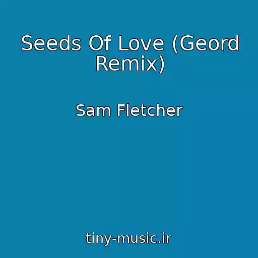 کاور آهنگ Seeds Of Love (Geord Remix) از Sam Fletcher