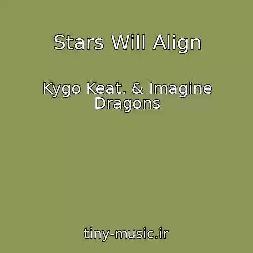کاور آهنگ Stars Will Align از Kygo Keat. & Imagine Dragons