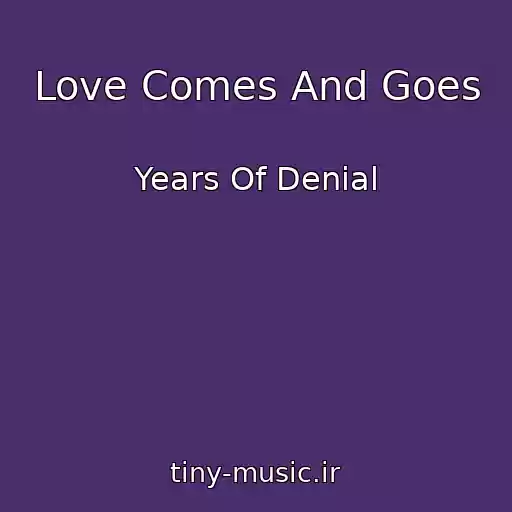 کاور آهنگ Love Comes And Goes از Years Of Denial