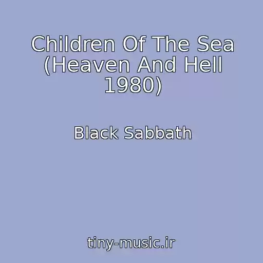 کاور آهنگ Children Of The Sea (Heaven And Hell 1980) از Black Sabbath