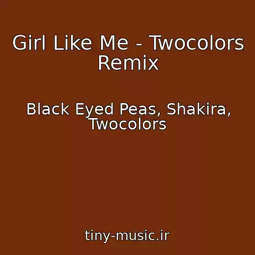 کاور آهنگ Girl Like Me - Twocolors Remix از Black Eyed Peas, Shakira, Twocolors
