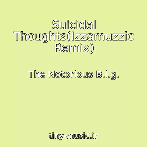 کاور آهنگ Suicidal Thoughts(Izzamuzzic Remix) از The Notorious B.i.g.