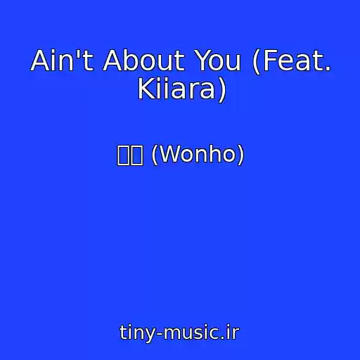 کاور آهنگ Ain't About You (Feat. Kiiara) از 원호 (Wonho)
