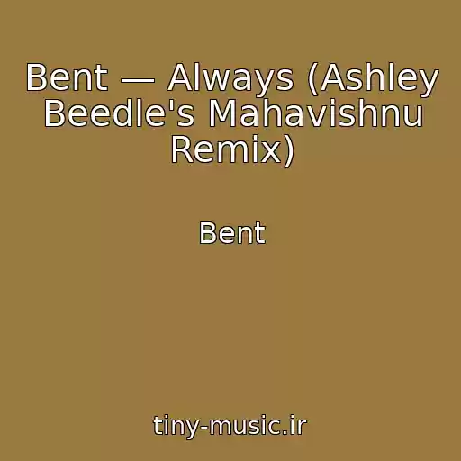 کاور آهنگ Bent — Always (Ashley Beedle's Mahavishnu Remix) از Bent