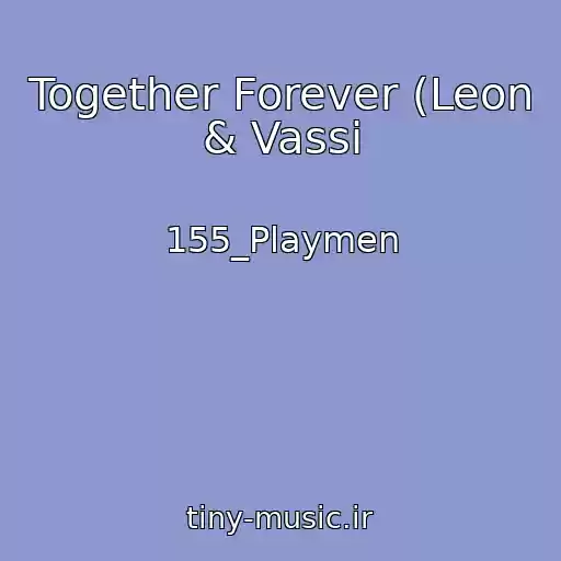 کاور آهنگ Together Forever (Leon & Vassi از 155_Playmen