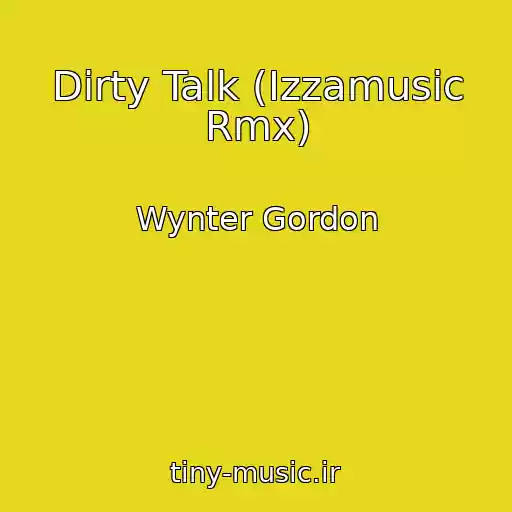کاور آهنگ Dirty Talk (Izzamusic Rmx) از Wynter Gordon
